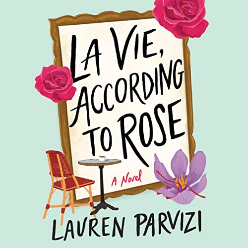 La Vie, According to Rose by Lauren Parvizi