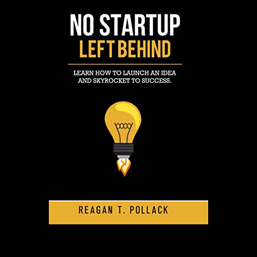 No Startup Left Behind by Reagan T. Pollack