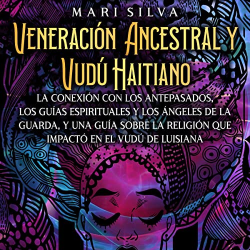 Veneración ancestral y vudú haitiano [Ancestral Veneration and Haitian Voodoo] by Mari Silva