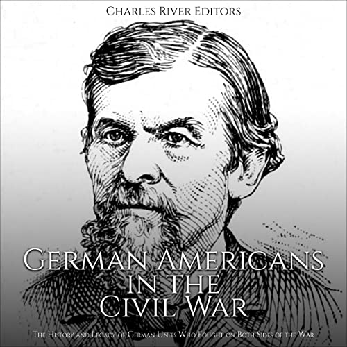 German Americans in the Civil War by Charles River Editors