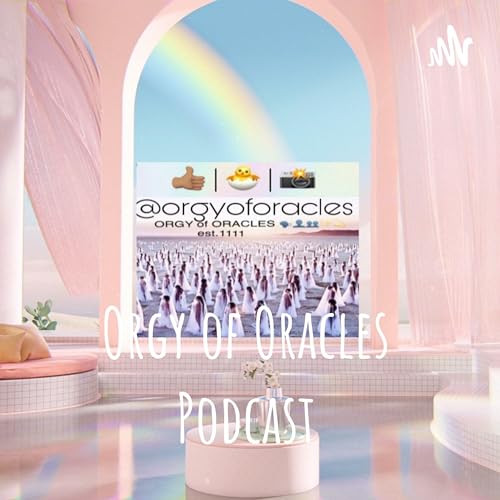 Orgy of Oracles Podcast by Dr. Ōm Bae