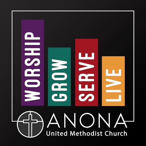 Anona UMC's Worship, Grow, Serve, Live Sermon Podcast by Anona United Methodist Church