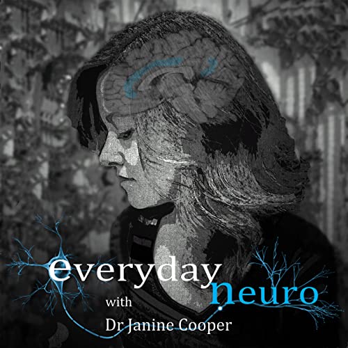Everyday Neuro: Psychology and Neuroscience Podcast by Dr Janine Cooper: Cognitive Psychologist Neuroscientist Neuropsychology researcher.