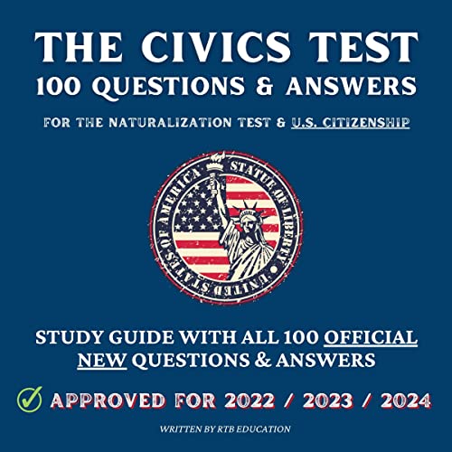 The Civics Test - 100 Questions & Answers for the Naturalization Test & U.S. Citizenship