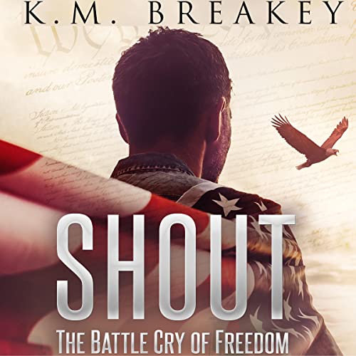 Shout the Battle Cry of Freedom by K.M. Breakey