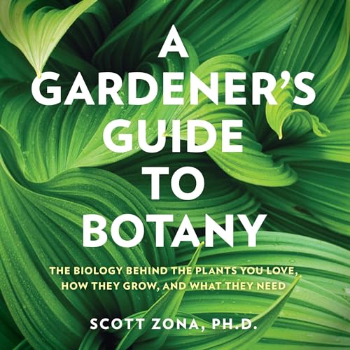 A Gardener's Guide to Botany by Scott Zona