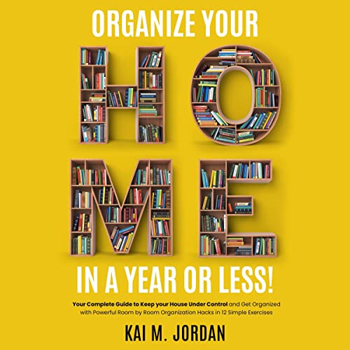 Organize Your Home in a Year or Less!