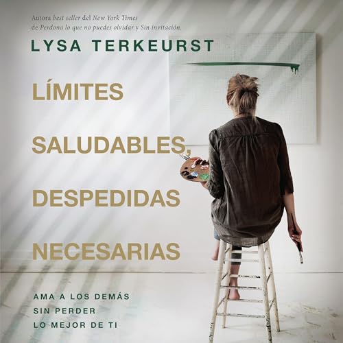 L&iacute;mites saludables, despedidas necesarias by Lysa TerKeurst