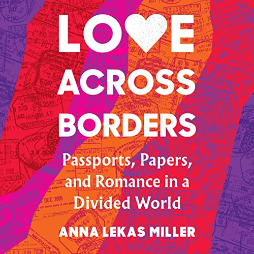 Love Across Borders by Anna Lekas Miller