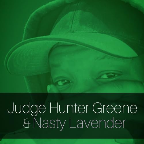 Judge Hunter Greene & Nasty Lavender