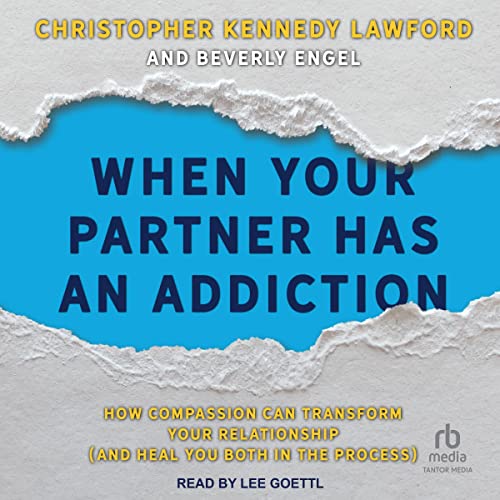 When Your Partner Has an Addiction by Christopher Kennedy Lawford