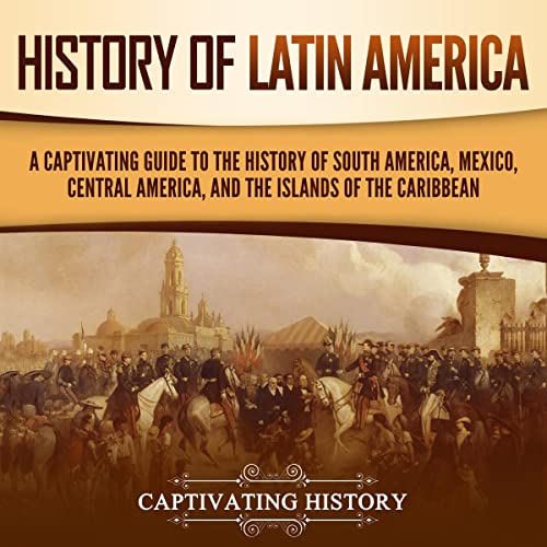 History of Latin America by Captivating History