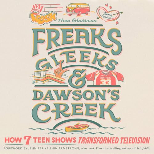 Freaks, Gleeks, and Dawson's Creek by Thea Glassman