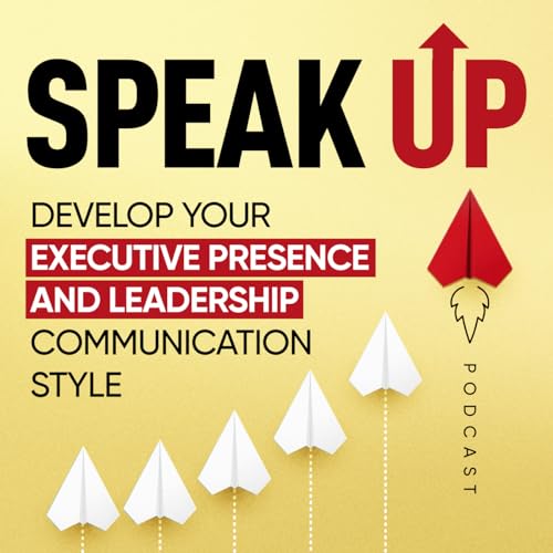 Speak Up: Develop Your Executive Presence & Leadership Communication Style by Laura Camacho