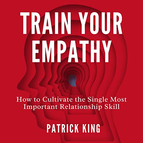 Train Your Empathy by Patrick King