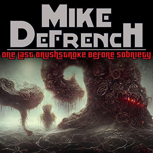 One Last Brushstroke Before Sobriety by Mike DeFrench