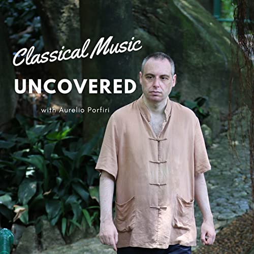 Classical Music Uncovered by Aurelio Porfiri