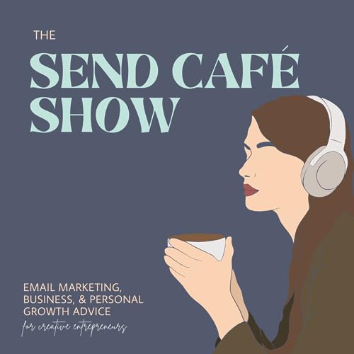 The Send Café Show: Email Marketing, Business, And Personal Growth Advice for Creative Entrepreneurs by Megan Seeley
