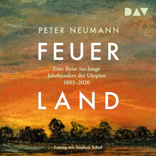 Feuerland. Eine Reise ins lange Jahrhundert der Utopien 1883–2020