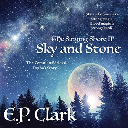 The Singing Shore II: Sky and Stone by E.P. Clark