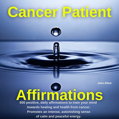 Cancer Patient Affirmations by John Elliot