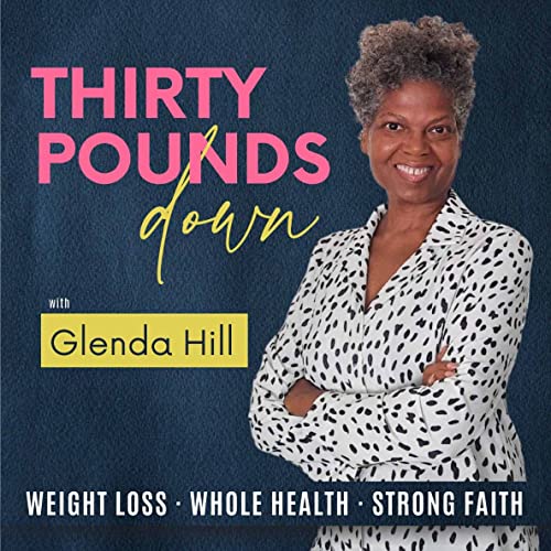 Thirty Pounds Down - Christian Weight Loss, Eat Less Feel Full And Blessed by Glenda Hill | Christian Health Coach Weight Loss Nutritionist