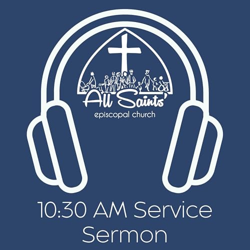 All Saints' Episcopal Church - 10:30 Sermon