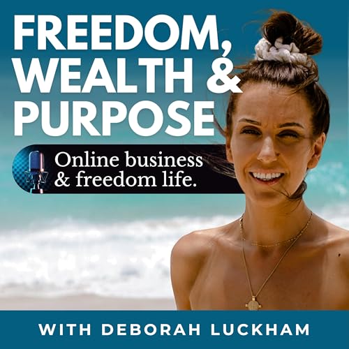 Freedom, Wealth & Purpose | Online business & digital nomad life podcast. by Deborah Luckham | Networth Nomads