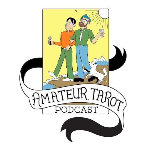 Amateur Tarot Pod: A Mystical Comedy Advice Show: Remastered and Rereleased