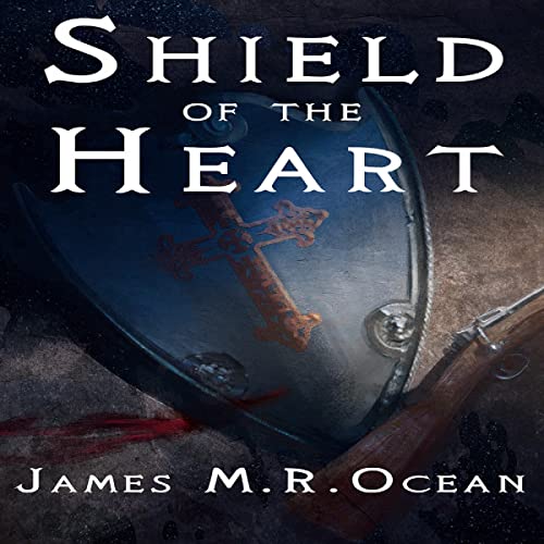 Shield of the Heart by James M.R. Ocean