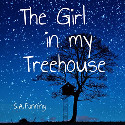 The Girl in My Treehouse by S. A. Fanning