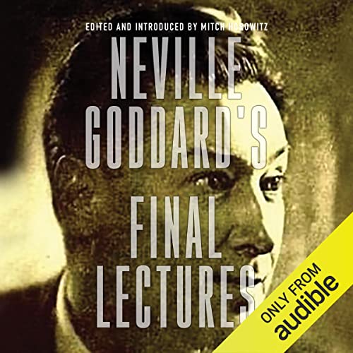 Neville Goddard's Final Lectures by Neville Goddard