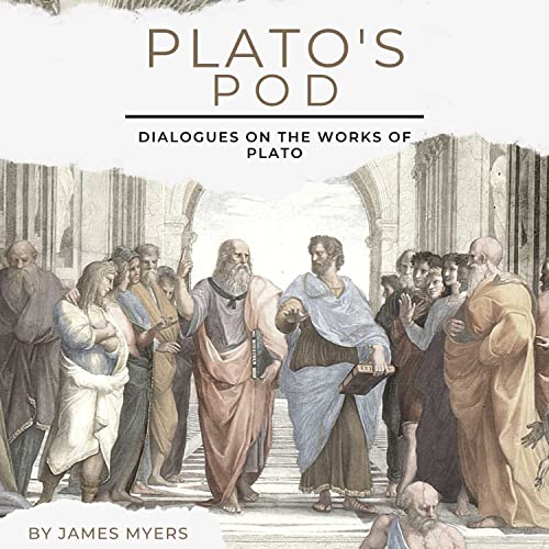 Plato's Pod: Dialogues on the works of Plato by James Myers