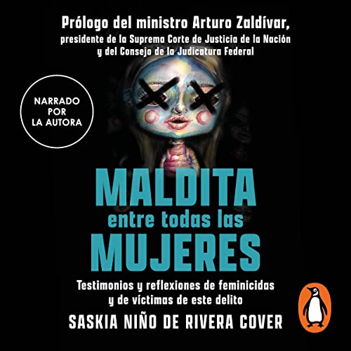 Maldita entre todas las mujeres: el rostro de los feminicidas [Cursed Among All Women: The Face of Femicides]