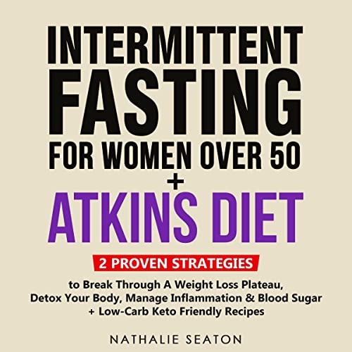 Intermittent Fasting for Women Over 50 + Atkins Diet