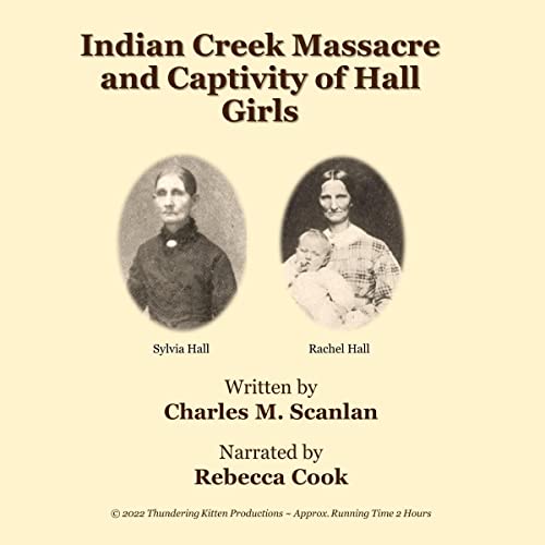 Indian Creek Massacre and Captivity of Hall Girls by Charles M. Scanlan