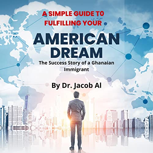 A Simple Guide to Fulfilling Your American Dream by Dr Jacob Al