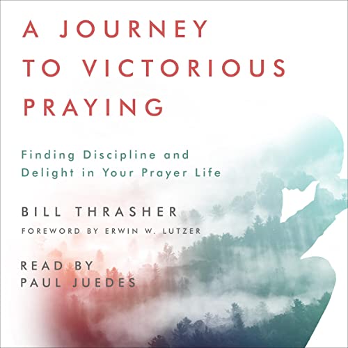 A Journey to Victorious Praying by Bill Thrasher