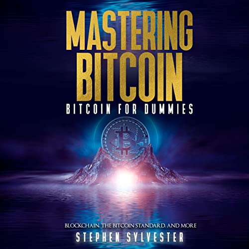 Mastering Bitcoin: Bitcoin for Dummies by Stephen Sylvester
