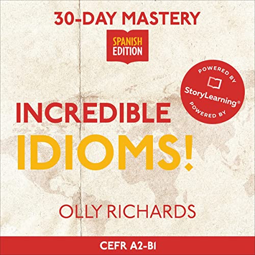 30-Day Mastery: Incredible Idioms! by Olly Richards