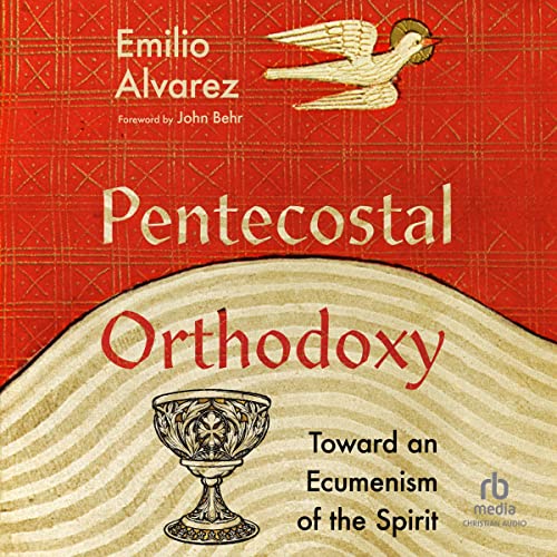 Pentecostal Orthodoxy by Emilio Alvarez