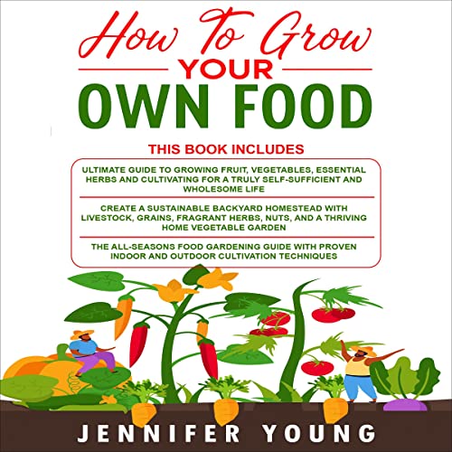 How to Grow Your Own Food: 3 Books In 1