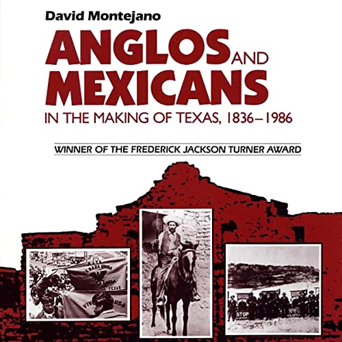 Anglos and Mexicans in the Making of Texas, 1836-1986
