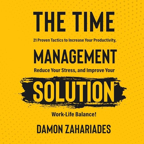 The Time Management Solution by Damon Zahariades