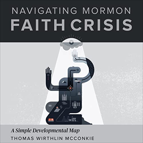 Navigating Mormon Faith Crisis by Thomas Wirthlin McConkie