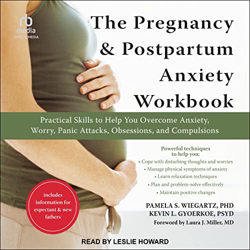 The Pregnancy and Postpartum Anxiety Workbook by Pamela S. Wiegartz PhD