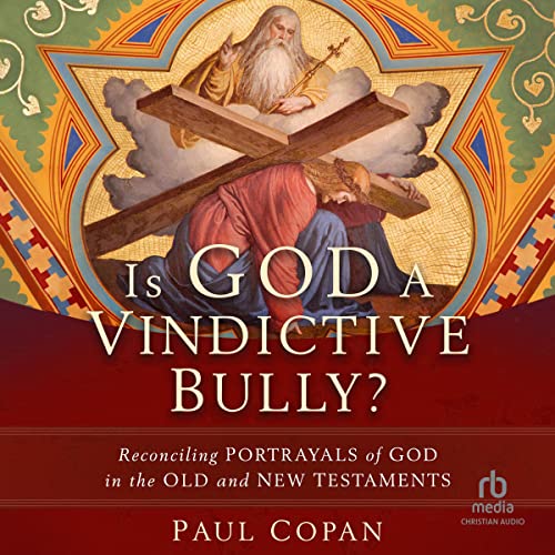 Is God a Vindictive Bully? by Paul Copan