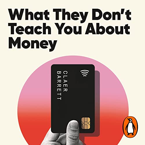 What They Don't Teach You About Money by Claer Barrett
