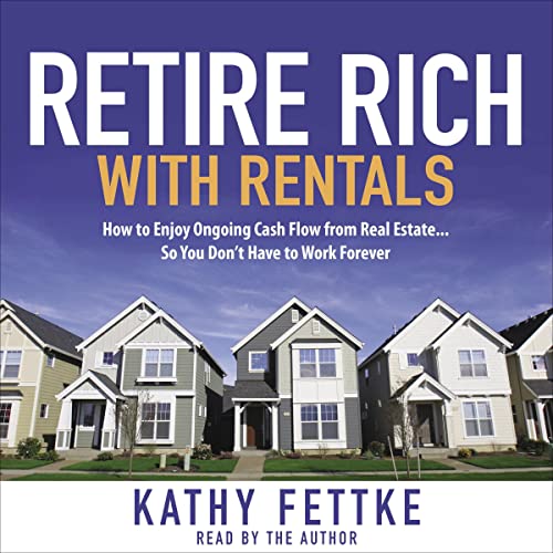 Retire Rich with Rentals by Kathy Fettke