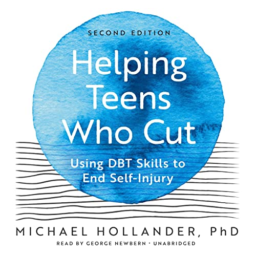 Helping Teens Who Cut (Second Edition) by Michael Hollander PhD